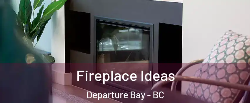  Fireplace Ideas Departure Bay - BC