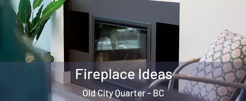Fireplace Ideas Old City Quarter - BC