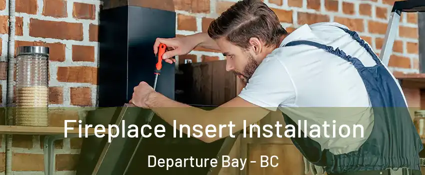  Fireplace Insert Installation Departure Bay - BC