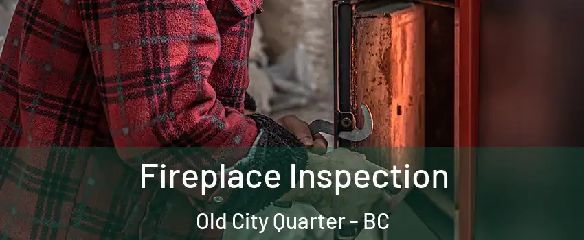  Fireplace Inspection Old City Quarter - BC