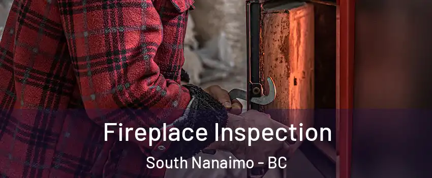 Fireplace Inspection South Nanaimo - BC