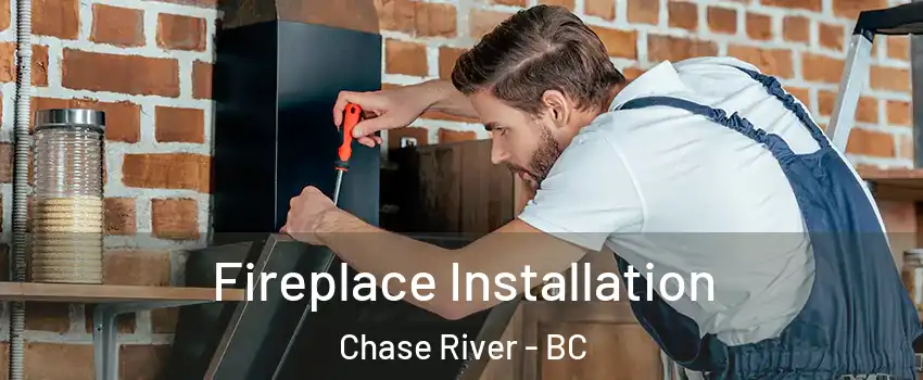  Fireplace Installation Chase River - BC