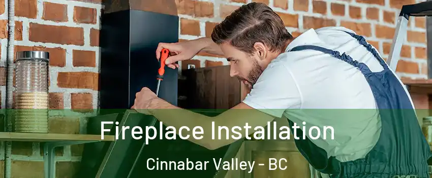  Fireplace Installation Cinnabar Valley - BC