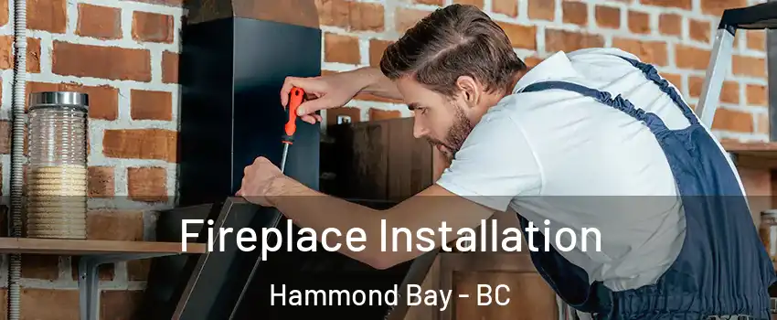  Fireplace Installation Hammond Bay - BC