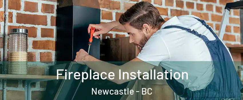  Fireplace Installation Newcastle - BC