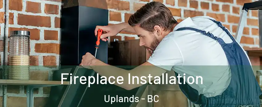  Fireplace Installation Uplands - BC