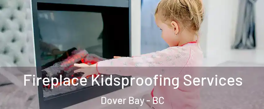  Fireplace Kidsproofing Services Dover Bay - BC
