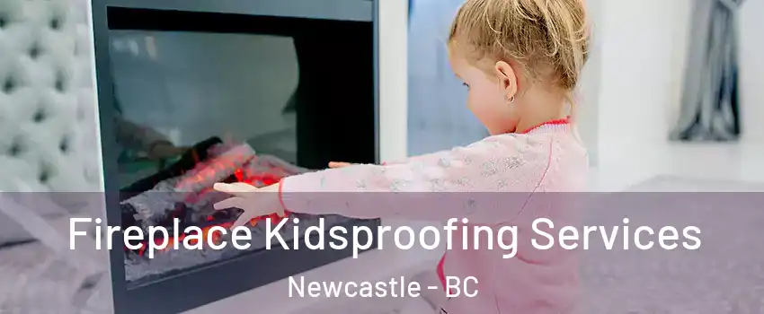  Fireplace Kidsproofing Services Newcastle - BC