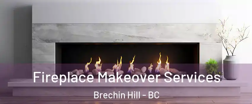 Fireplace Makeover Services Brechin Hill - BC
