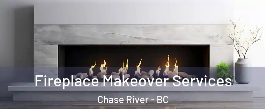 Fireplace Makeover Services Chase River - BC