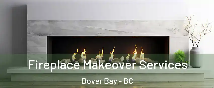 Fireplace Makeover Services Dover Bay - BC