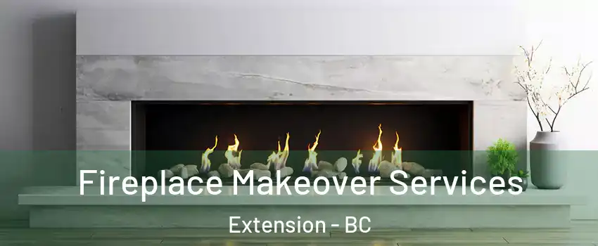 Fireplace Makeover Services Extension - BC