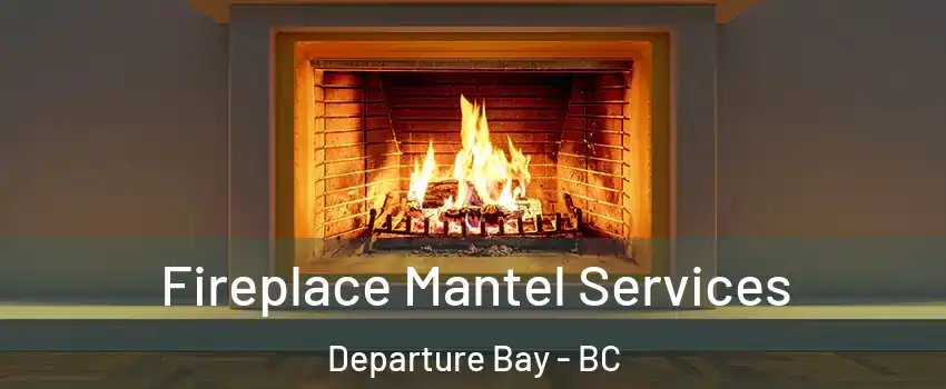  Fireplace Mantel Services Departure Bay - BC