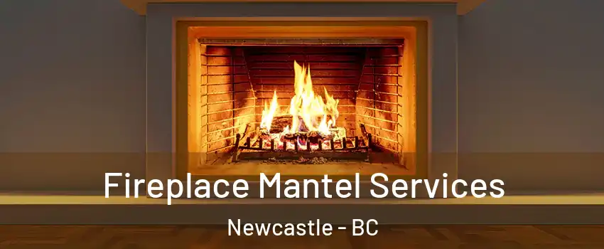  Fireplace Mantel Services Newcastle - BC