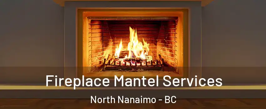  Fireplace Mantel Services North Nanaimo - BC