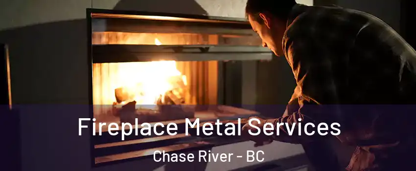 Fireplace Metal Services Chase River - BC