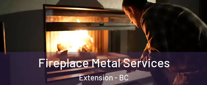 Fireplace Metal Services Extension - BC