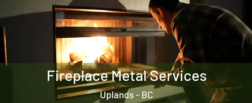 Fireplace Metal Services Uplands - BC