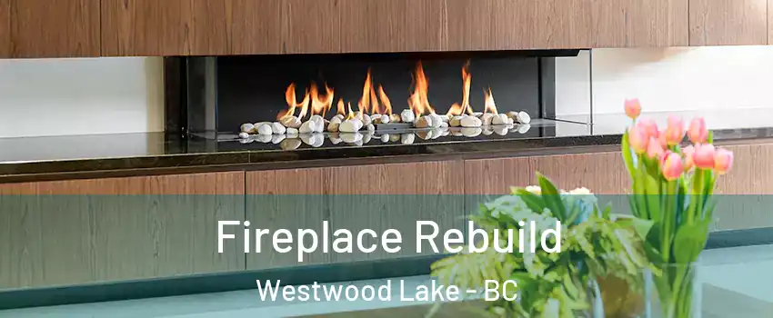  Fireplace Rebuild Westwood Lake - BC