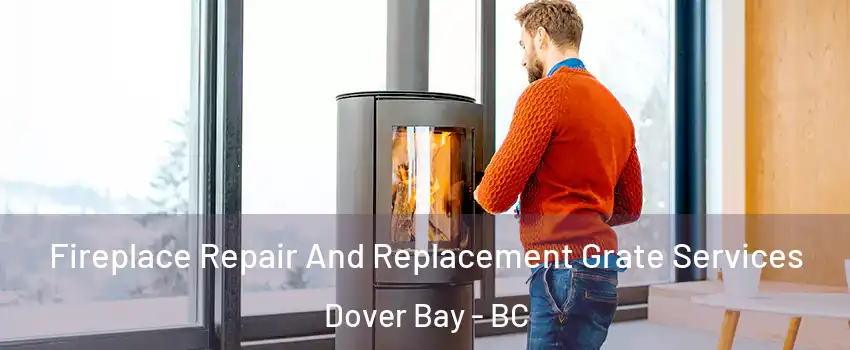  Fireplace Repair And Replacement Grate Services Dover Bay - BC