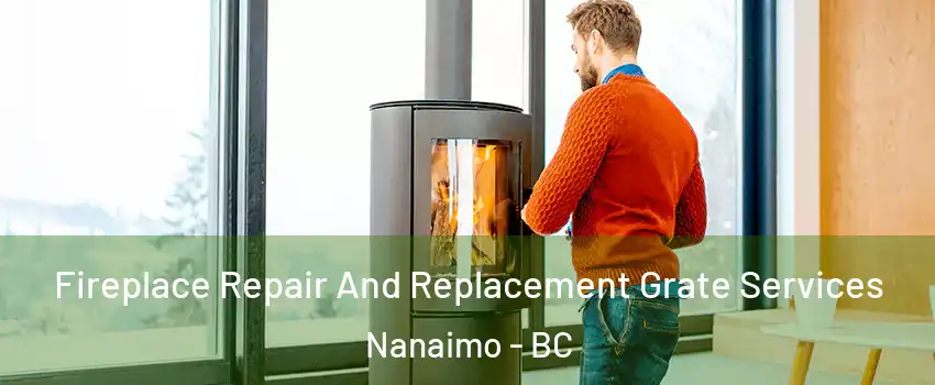 Fireplace Repair And Replacement Grate Services Nanaimo - BC