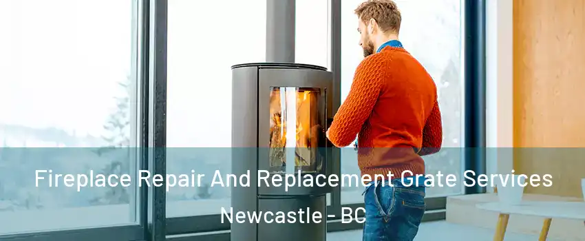  Fireplace Repair And Replacement Grate Services Newcastle - BC