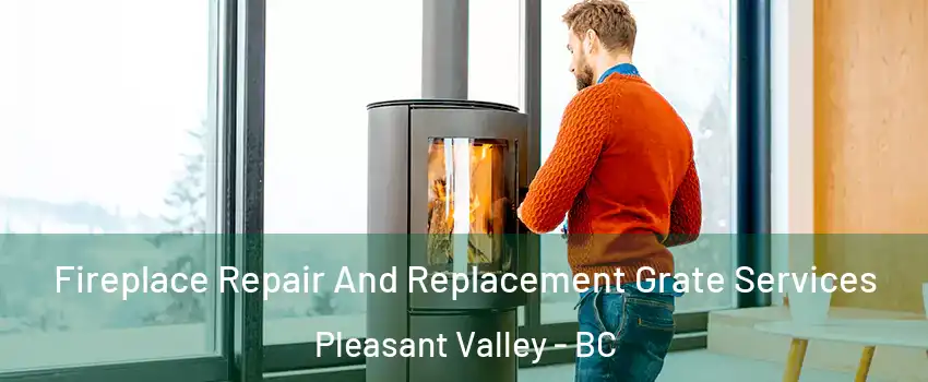  Fireplace Repair And Replacement Grate Services Pleasant Valley - BC