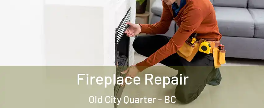  Fireplace Repair Old City Quarter - BC