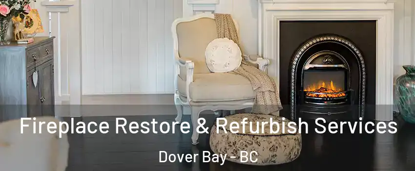 Fireplace Restore & Refurbish Services Dover Bay - BC