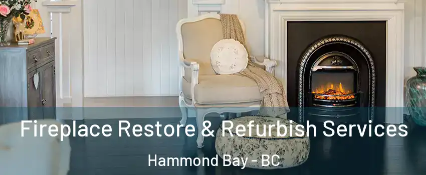 Fireplace Restore & Refurbish Services Hammond Bay - BC