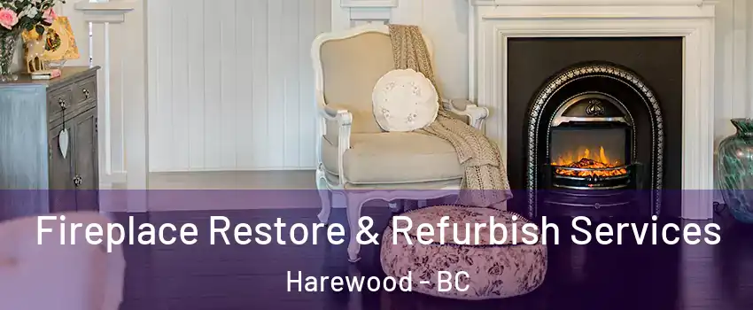 Fireplace Restore & Refurbish Services Harewood - BC