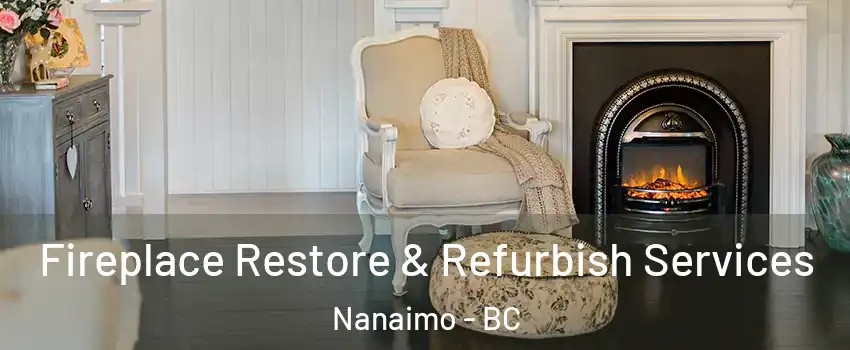 Fireplace Restore & Refurbish Services Nanaimo - BC