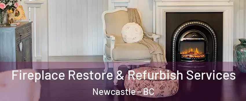 Fireplace Restore & Refurbish Services Newcastle - BC