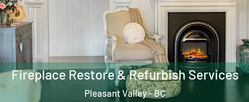 Fireplace Restore & Refurbish Services Pleasant Valley - BC