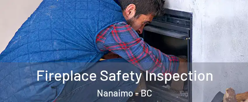 Fireplace Safety Inspection Nanaimo - BC