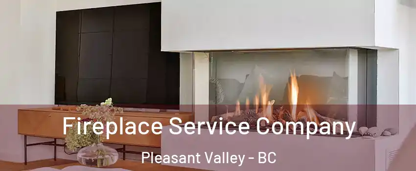 Fireplace Service Company Pleasant Valley - BC