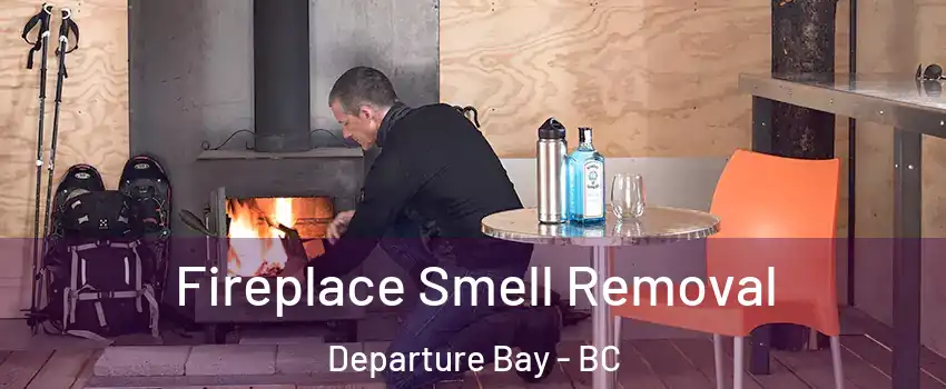  Fireplace Smell Removal Departure Bay - BC