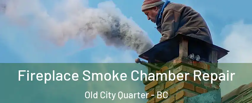  Fireplace Smoke Chamber Repair Old City Quarter - BC