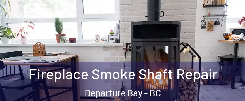  Fireplace Smoke Shaft Repair Departure Bay - BC