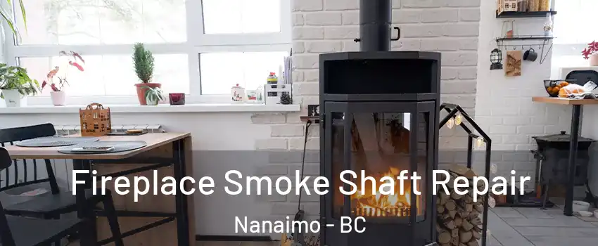  Fireplace Smoke Shaft Repair Nanaimo - BC