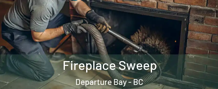  Fireplace Sweep Departure Bay - BC