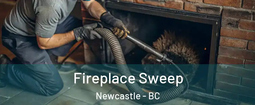  Fireplace Sweep Newcastle - BC