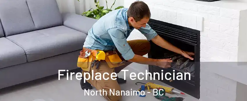 Fireplace Technician North Nanaimo - BC
