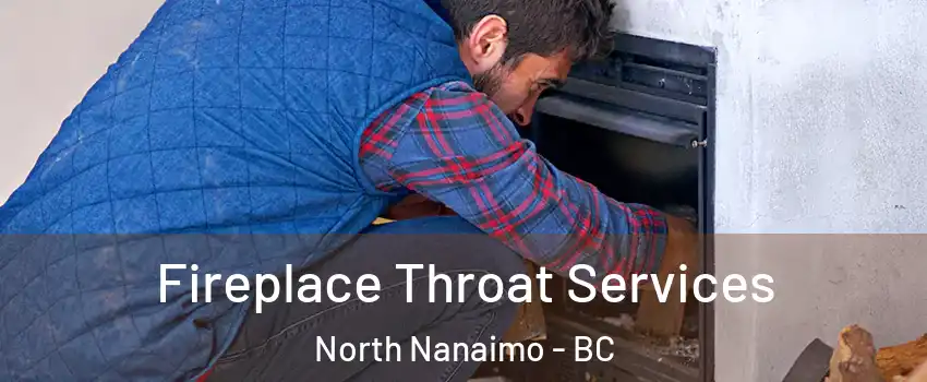  Fireplace Throat Services North Nanaimo - BC