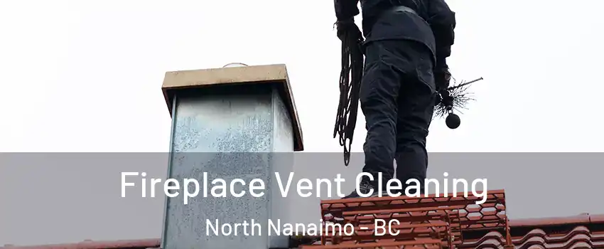  Fireplace Vent Cleaning North Nanaimo - BC