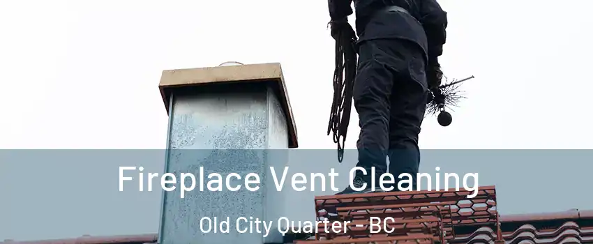  Fireplace Vent Cleaning Old City Quarter - BC