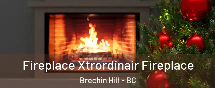 Fireplace Xtrordinair Fireplace Brechin Hill - BC