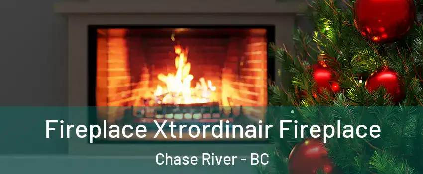Fireplace Xtrordinair Fireplace Chase River - BC