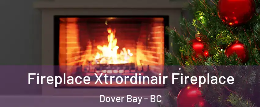 Fireplace Xtrordinair Fireplace Dover Bay - BC