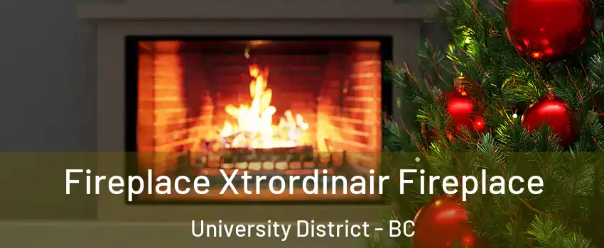 Fireplace Xtrordinair Fireplace University District - BC